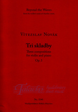 Tři skladby, three compositions for violin and piano Op. 3
